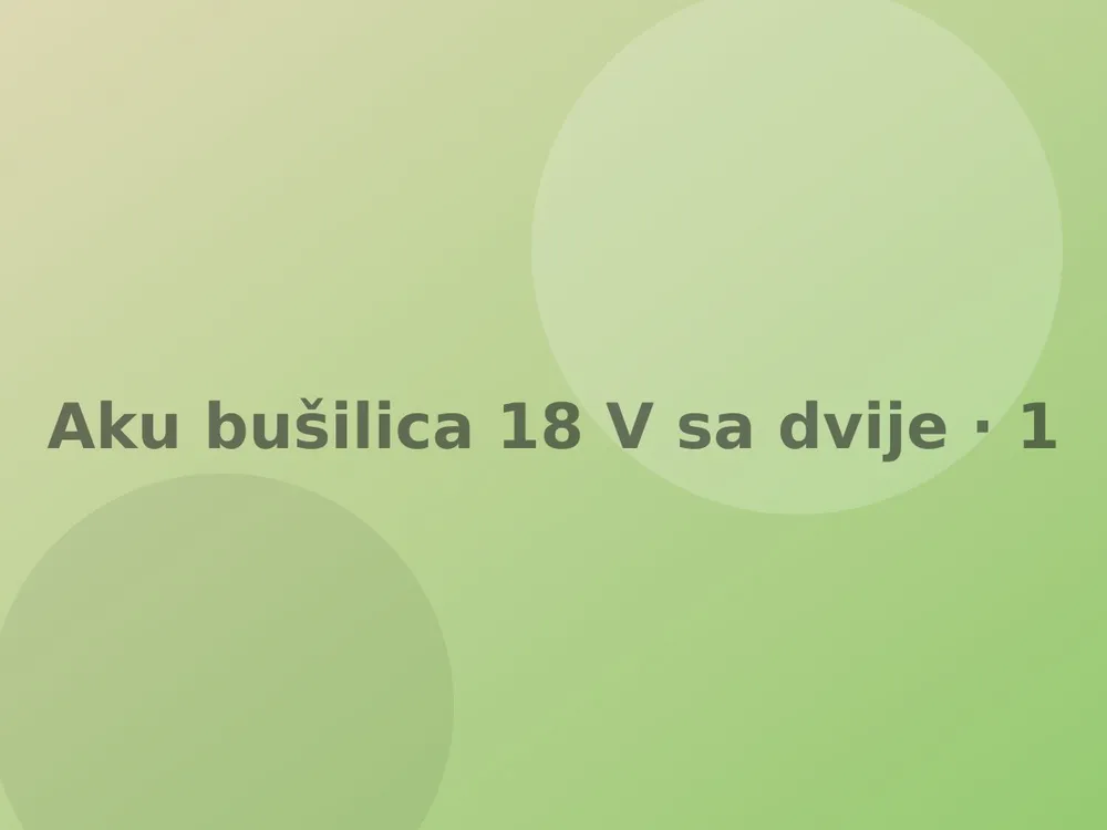 Aku bušilica 18 V sa dvije baterije